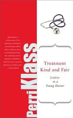 Treatment Kind and Fair: Letters to a Young Doctor by Perri Klass