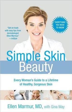 Simple Skin Beauty by Ellen Marmur, Ellen Marmur, Gina Way