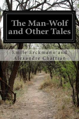 The Man-Wolf and Other Tales by Erckmann-Chatrian, Émile Erckmann, Alexandre Chatrian