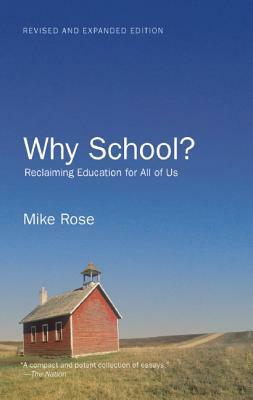 Why School?: Reclaiming Education for All of Us by Mike Rose