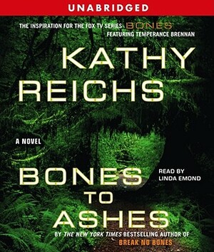 Bones to Ashes by Kathy Reichs