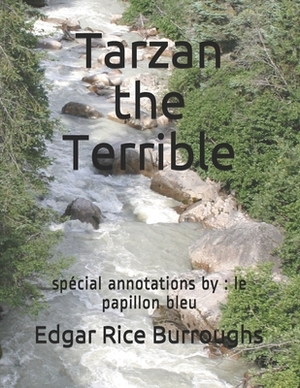 Tarzan the Terrible: spécial annotations by: le papillon bleu by Edgar Rice Burroughs