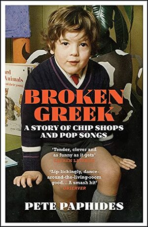 Broken Greek: A Story of Chip Shops and Pop Songs by Pete Paphides