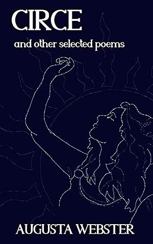 Circe and Other Selected Poems by Augusta Webster