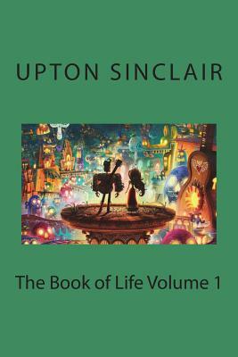 The Book of Life Volume 1 by Upton Sinclair