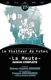 La Meute - Le Visiteur Du Futur - L'Integrale de La Saison: Le Visiteur Du Futur by François Descraques, Slimane-Baptiste Berhoun