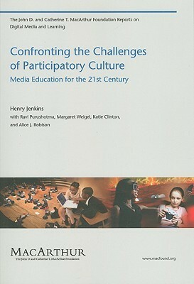 Confronting the Challenges of Participatory Culture: Media Education for the 21st Century by Henry Jenkins