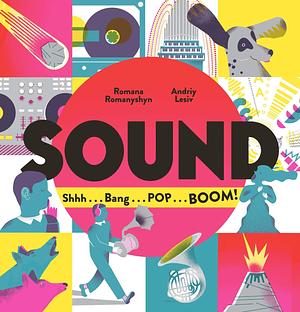 Sound: Shhh . . . Bang . . . POP . . . BOOM! by Romana Romanyshyn, Romana Romanyshyn, Andriy Lesiv