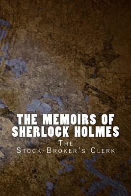 The Memoirs of Sherlock Holmes: The Stock-Broker's Clerk by Arthur Conan Doyle