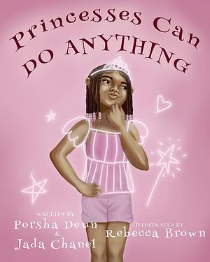 Princesses Can Do Anything! by Rebecca Brown, Jada Chanel, Porsha Deun