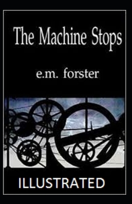 The Machine Stops Illustrated by E.M. Forster