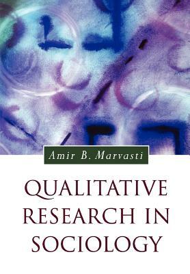 Qualitative Research in Sociology by Amir Marvasti