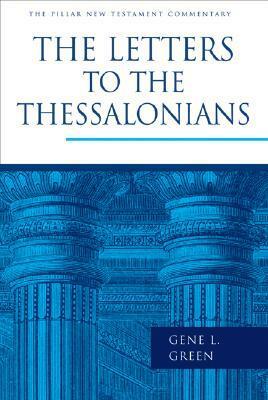 The Letters to the Thessalonians by Gene L. Green