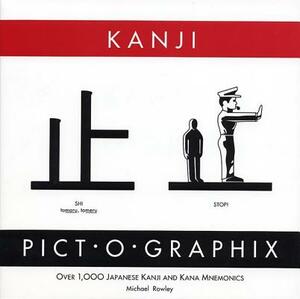 Kanji Pict-O-Graphix: Over 1,000 Japanese Kanji and Kana Mnemonics by Michael Rowley