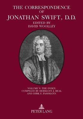 The Correspondence of Jonathan Swift, D.D.: Volume V: The Index - Compiled by Hermann J. Real and Dirk F. Passmann by Jonathan Swift