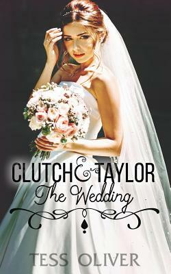 Clutch & Taylor: The Wedding by Tess Oliver