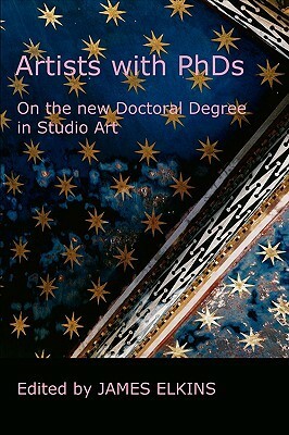 Artists with PhDs: On the New Doctoral Degree in Studio Art by James Elkins