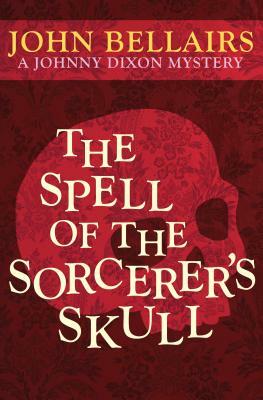 The Spell of the Sorcerer's Skull by John Bellairs