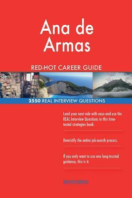 Ana de Armas RED-HOT Career Guide; 2550 REAL Interview Questions by Red-Hot Careers