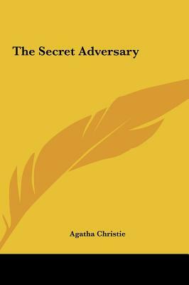 The Secret Adversary the Secret Adversary by Agatha Christie