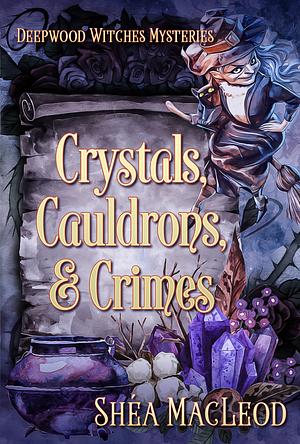 Crystals, Cauldrons, and Crimes by Shéa MacLeod