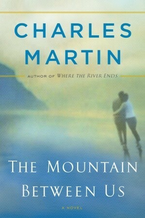 The Mountain Between Us by Charles Martin