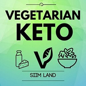Vegetarian Keto: Start a Plant Based Low Carb High Fat Vegetarian Ketogenic Diet to Burn Fat Easily and Increase Insulin Sensitivity (Simple Keto Book 5) by Siim Land