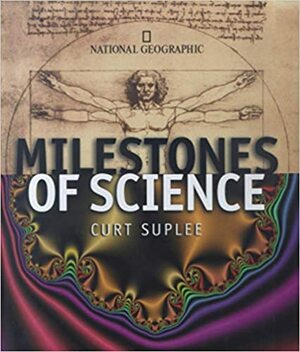 Milestones of Science: The History of Humankind's Greatest Ideas by Curt Suplee