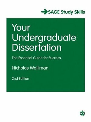 Your Undergraduate Dissertation: The Essential Guide for Success (SAGE Study Skills Series) by Nicholas S.R. Walliman
