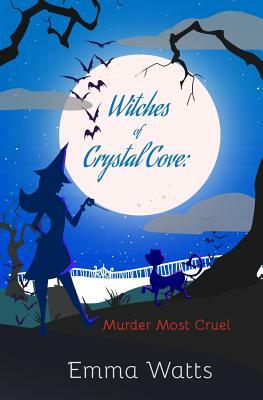 Witches of Crystal Cove: Murder Most Cruel by Emma Watts