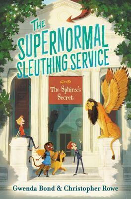 The Supernormal Sleuthing Service #2: The Sphinx's Secret by Gwenda Bond, Chistopher Rowe