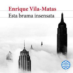 Esta bruma insensata by Enrique Vila-Matas