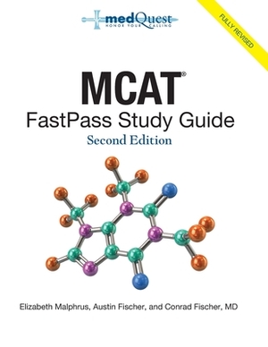 MCAT FastPass Study Guide, 2nd edition by Conrad Fischer MD, Elizabeth Malphrus, Austin Fischer