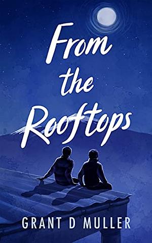 From the Rooftops by Grant D. Muller