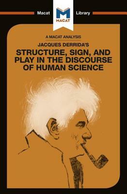 An Analysis of Jacques Derrida's Structure, Sign, and Play in the Discourse of the Human Sciences by Tim Smith-Laing