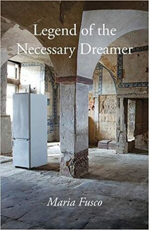 Legend of the Necessary Dreamer by Maria Fusco