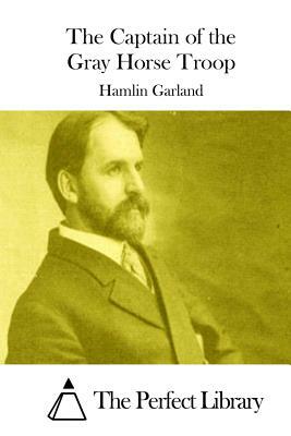The Captain of the Gray Horse Troop by Hamlin Garland