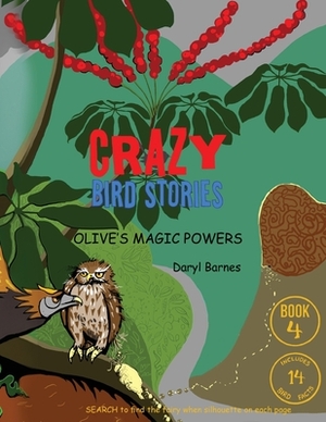 Crazy Bird Stories: Olive's Magic Powers Book 4 by Daryl Barnes