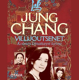 Villijoutsenet: kolmen kiinattaren tarina by Jung Chang