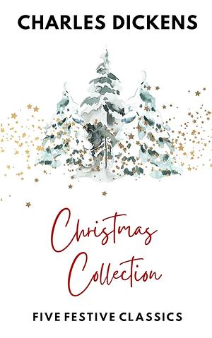 Charles Dickens' Christmas Stories: A Classic Collection for Yuletide by Charles Dickens