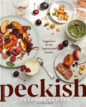 Peckish: Suggestions for the Sophisticated Snacker; A Cookbook by Suzanne Lenzer