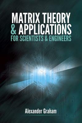 Matrix Theory and Applications for Scientists and Engineers by Alexander Graham