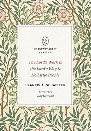 The Lord's Work in the Lord's Way and No Little People by Francis A. Schaeffer, Raymond C. Ortlund Jr.