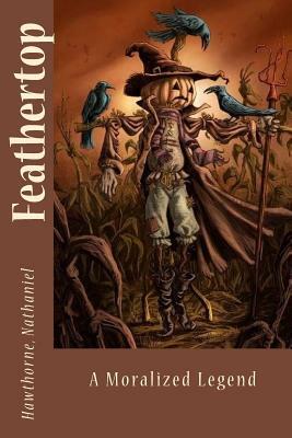 Feathertop: A Moralized Legend by Nathaniel Hawthorne