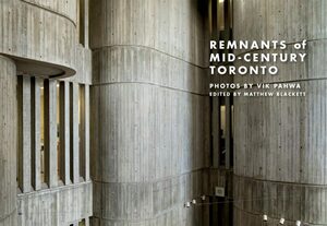 Remnants of Mid-Century Toronto by Matthew Blackett, Vik Pahwa
