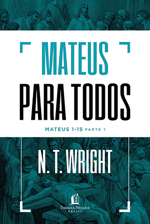 Mateus para todos: Mateus 1-15 - Parte 1 by N.T. Wright