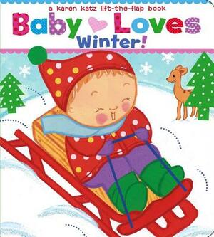 Baby Loves Winter!: A Karen Katz Lift-The-Flap Book by Karen Katz