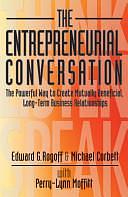 The Entrepreneurial Conversation: The Powerful Way to Create Mutually Beneficial, Long-term Business Relationships by Edward G. Rogoff, Michael Corbett