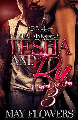 Tesha And Ry 3: AN ORIGINAL LOVE STORY by May Flowers, May Flowers