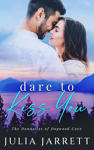 Dare To Kiss You by Julia Jarrett